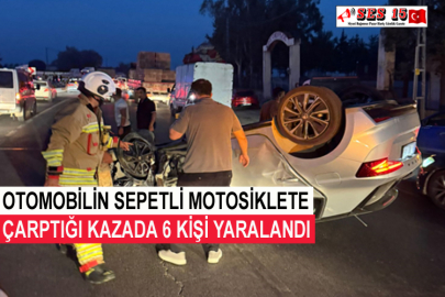 Otomobilin Sepetli Motosiklete Çarptığı Kazada 6 Kişi Yaralandı