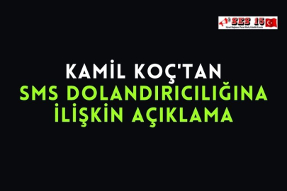 Kamil Koç'tan Sms Dolandırıcılığına İlişkin Açıklama