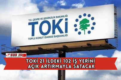 TOKİ 21 ildeki 102 iş yerini açık artırmayla satacak