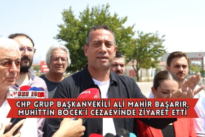 CHP Grup Başkanvekili Ali Mahir Başarır, Muhittin Böcek'i Cezaevinde Ziyaret Etti