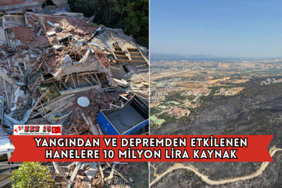 Yangından ve Depremden Etkilenen Hanelere 10 Milyon Lira Kaynak