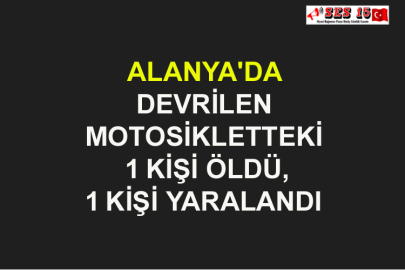 Alanya'da Devrilen Motosikletteki 1 Kişi Öldü, 1 Kişi Yaralandı