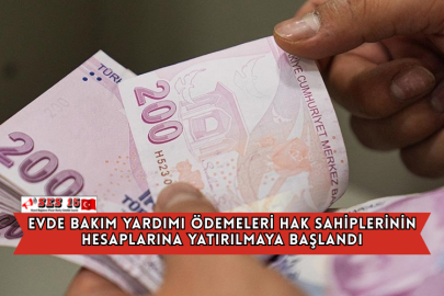 Evde Bakım Yardımı Ödemeleri Hak Sahiplerinin Hesaplarına Yatırılmaya Başlandı