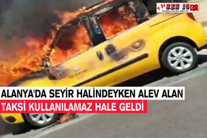 Alanya'da Seyir Halindeyken Alev Alan Taksi Kullanılamaz Hale Geldi