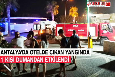 Antalya'da Otelde Çıkan Yangında 1 Kişi Dumandan Etkilendi