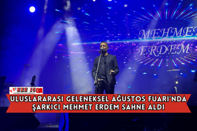 Uluslararası Geleneksel Ağustos Fuarı'nda Şarkıcı Mehmet Erdem Sahne Aldı