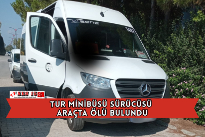 Tur Minibüsü Sürücüsü Araçta Ölü Bulundu