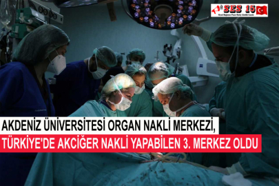 Akdeniz Üniversitesi Organ Nakli Merkezi, Türkiye'de Akciğer Nakli Yapabilen 3. Merkez Oldu
