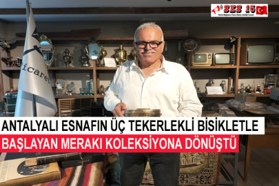 Antalyalı Esnafın Üç Tekerlekli Bisikletle Başlayan Merakı Koleksiyona Dönüştü