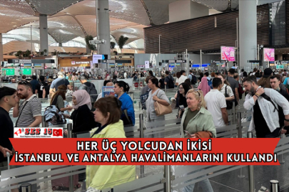Her Üç Yolcudan İkisi İstanbul Ve Antalya Havalimanlarını Kullandı