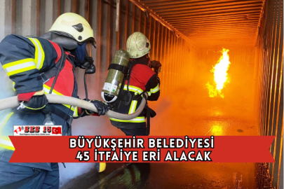 Büyükşehir Belediyesi 45 İtfaiye Eri Alacak