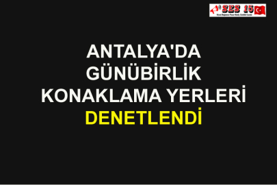 Antalya'da Günübirlik Konaklama Yerleri Denetlendi