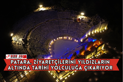Patara, Ziyaretçilerini Yıldızların Altında Tarihi Yolculuğa Çıkarıyor