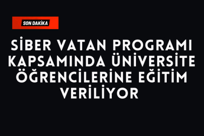 Siber Vatan Programı Kapsamında Üniversite Öğrencilerine Eğitim Veriliyor