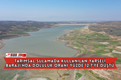 Tarımsal Sulamada Kullanılan Yarseli Barajı'nda Doluluk Oranı Yüzde 12,7'ye Düştü