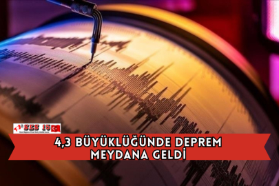 4,3 Büyüklüğünde Deprem Meydana Geldi
