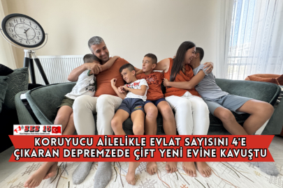 Koruyucu Ailelikle Evlat Sayısını 4'e Çıkaran Depremzede Çift Yeni Evine Kavuştu