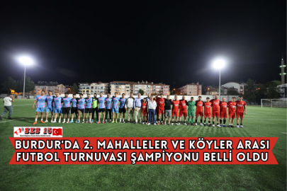 Burdur'da 2. Mahalleler ve Köyler Arası Futbol Turnuvası Şampiyonu Belli Oldu