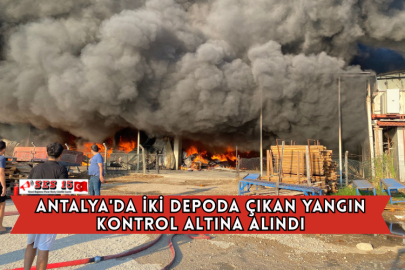 Antalya'da İki Depoda Çıkan Yangın Kontrol Altına Alındı