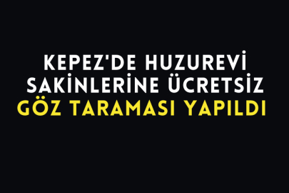 Kepez'de Huzurevi Sakinlerine Ücretsiz Göz Taraması Yapıldı