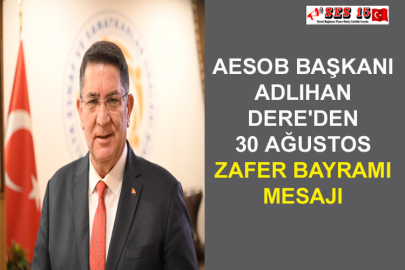 AESOB Başkanı Adlıhan Dere'den 30 Ağustos Zafer Bayramı Mesajı