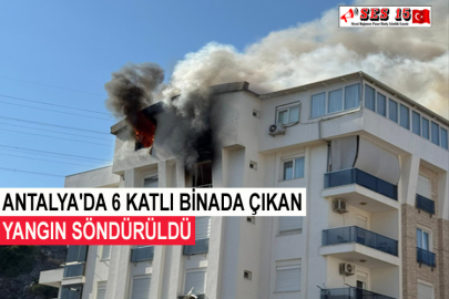 Antalya'da 6 Katlı Binada Çıkan Yangın Söndürüldü