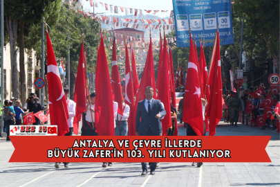 Antalya ve Çevre İllerde Büyük Zafer'in 103. Yılı Kutlanıyor