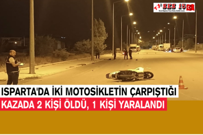 Isparta'da İki Motosikletin Çarpıştığı Kazada 2 Kişi Öldü, 1 Kişi Yaralandı