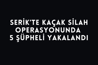 Serik'te Kaçak Silah Operasyonunda 5 Şüpheli Yakalandı