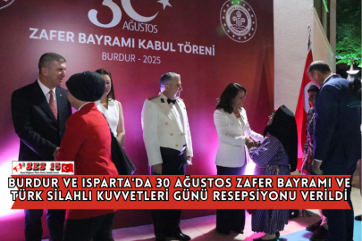 Burdur ve Isparta'da 30 Ağustos Zafer Bayramı ve Türk Silahlı Kuvvetleri Günü Resepsiyonu Verildi