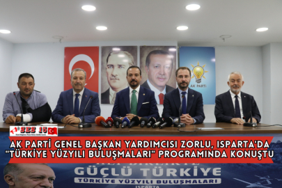 Ak Parti Genel Başkan Yardımcısı Zorlu, Isparta'da "Türkiye Yüzyılı Buluşmaları" Programında Konuştu