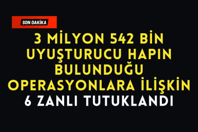 3 Milyon 542 Bin Uyuşturucu Hapın Bulunduğu Operasyonlara İlişkin 6 Zanlı Tutuklandı