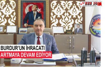 Burdur’un İhracatı Artmaya Devam Ediyor