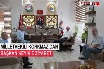 Milletvekili Korkmaz’dan Başkan Keyik’e Ziyaret