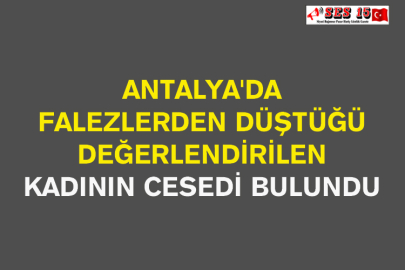 Antalya'da Falezlerden Düştüğü Değerlendirilen Kadının Cesedi Bulundu
