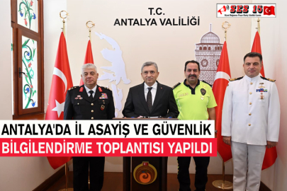 Antalya'da İl Asayiş Ve Güvenlik Bilgilendirme Toplantısı Yapıldı