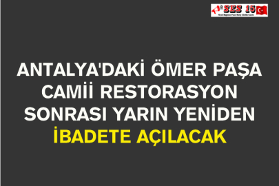 Antalya'daki Ömer Paşa Camii Restorasyon Sonrası Yarın Yeniden İbadete Açılacak