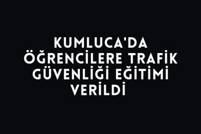 Kumluca'da Öğrencilere Trafik Güvenliği Eğitimi Verildi