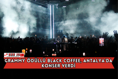 Grammy Ödüllü Black Coffee, Antalya'da Konser Verdi