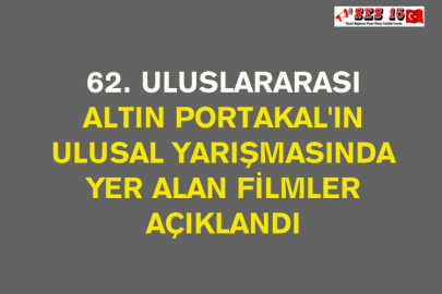 62. Uluslararası Altın Portakal'ın Ulusal Yarışmasında Yer Alan Filmler Açıklandı