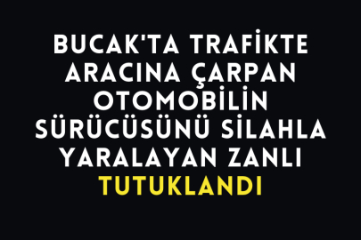 Bucak'ta Trafikte Aracına Çarpan Otomobilin Sürücüsünü Silahla Yaralayan Zanlı Tutuklandı