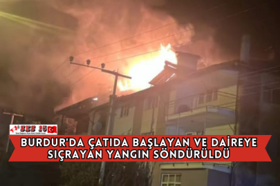 Burdur'da Çatıda Başlayan ve Daireye Sıçrayan Yangın Söndürüldü