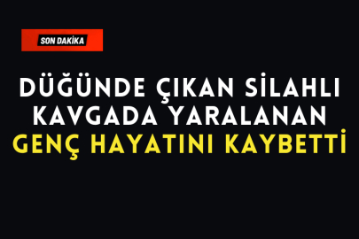 Düğünde Çıkan Silahlı Kavgada Yaralanan Genç Hayatını Kaybetti