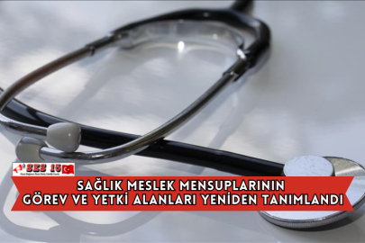 Sağlık Meslek Mensuplarının Görev ve Yetki Alanları Yeniden Tanımlandı