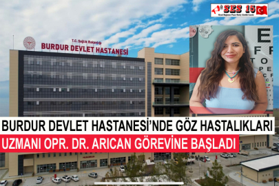 Burdur Devlet Hastanesi’nde Göz Hastalıkları Uzmanı Opr. Dr. Arıcan Görevine Başladı