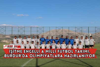 İşitme Engelli A Milli Futbol Takımı, Burdur'da Olimpiyatlara Hazırlanıyor