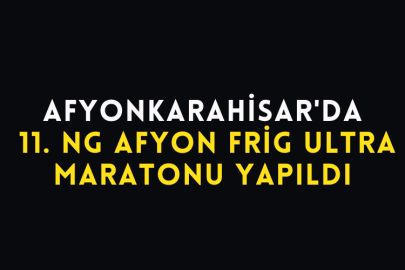 11. Ng Afyon Frig Ultra Maratonu Yapıldı