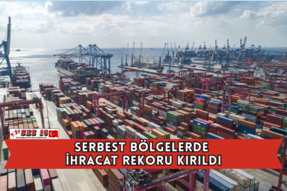 Serbest Bölgelerde İhracat Rekoru Kırıldı