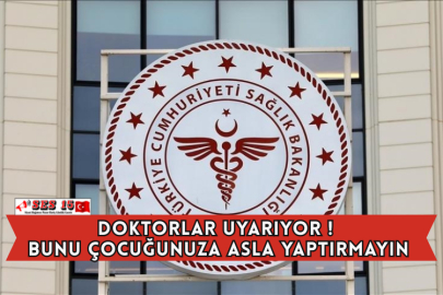 Doktorlar Uyarıyor ! Bunu Çocuğunuza Asla Yaptırmayın
