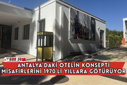 Antalya'daki Otelin Konsepti Misafirlerini 1970'li Yıllara Götürüyor